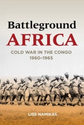 Battleground Africa: Cold War in the Congo, 1960–1965