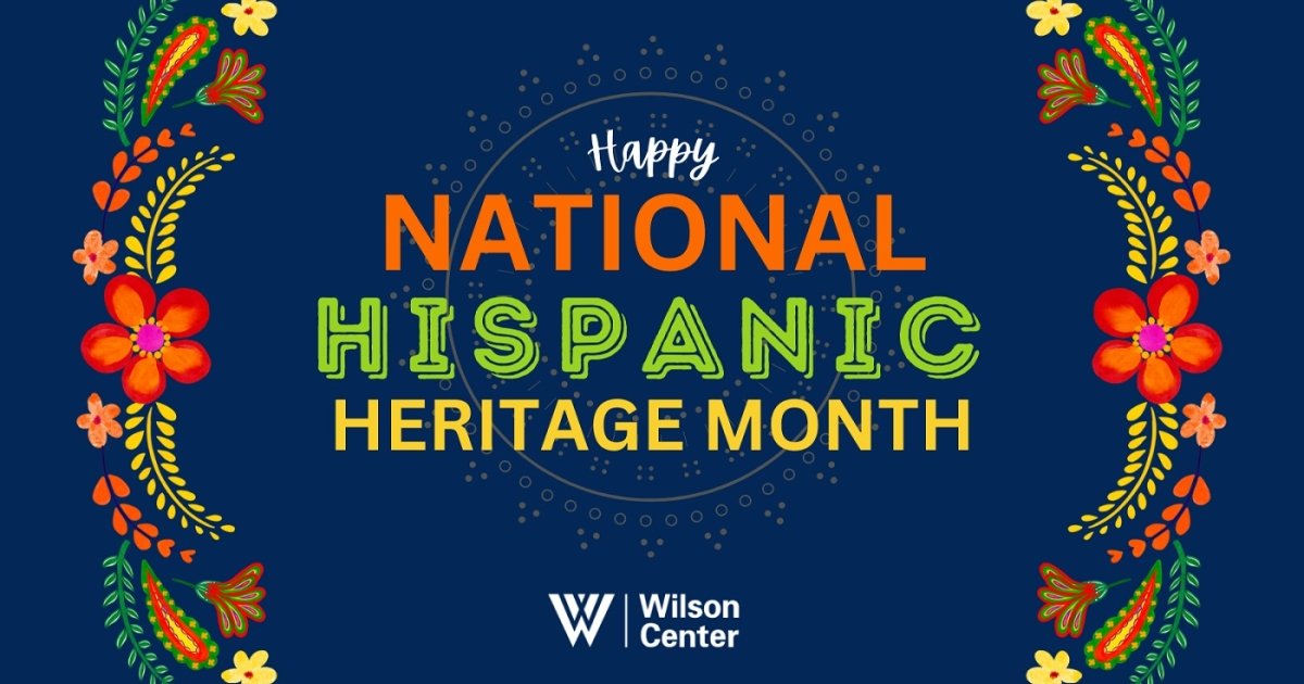 Wilson Center Celebrates Hispanic Heritage Month 2023 | Wilson Center