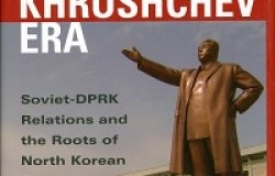 Kim Il Sung in the Khrushchev Era: Soviet-DPRK Relations and the Role of North Korean Despotism, 1953-1964